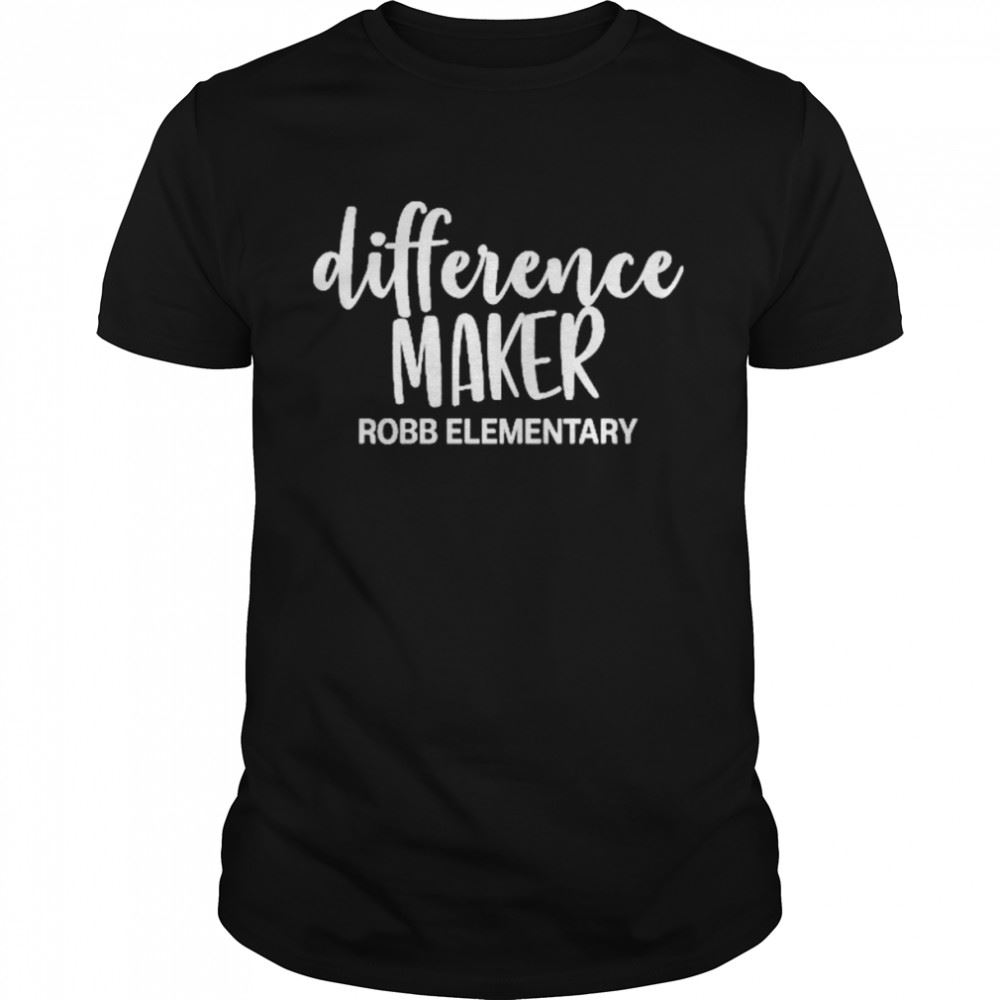 Interesting Difference Maker Robb Elementary Shirt 