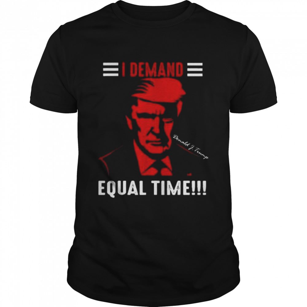 Great Donald Trump I Demand Equal Time 2022 Shirt 