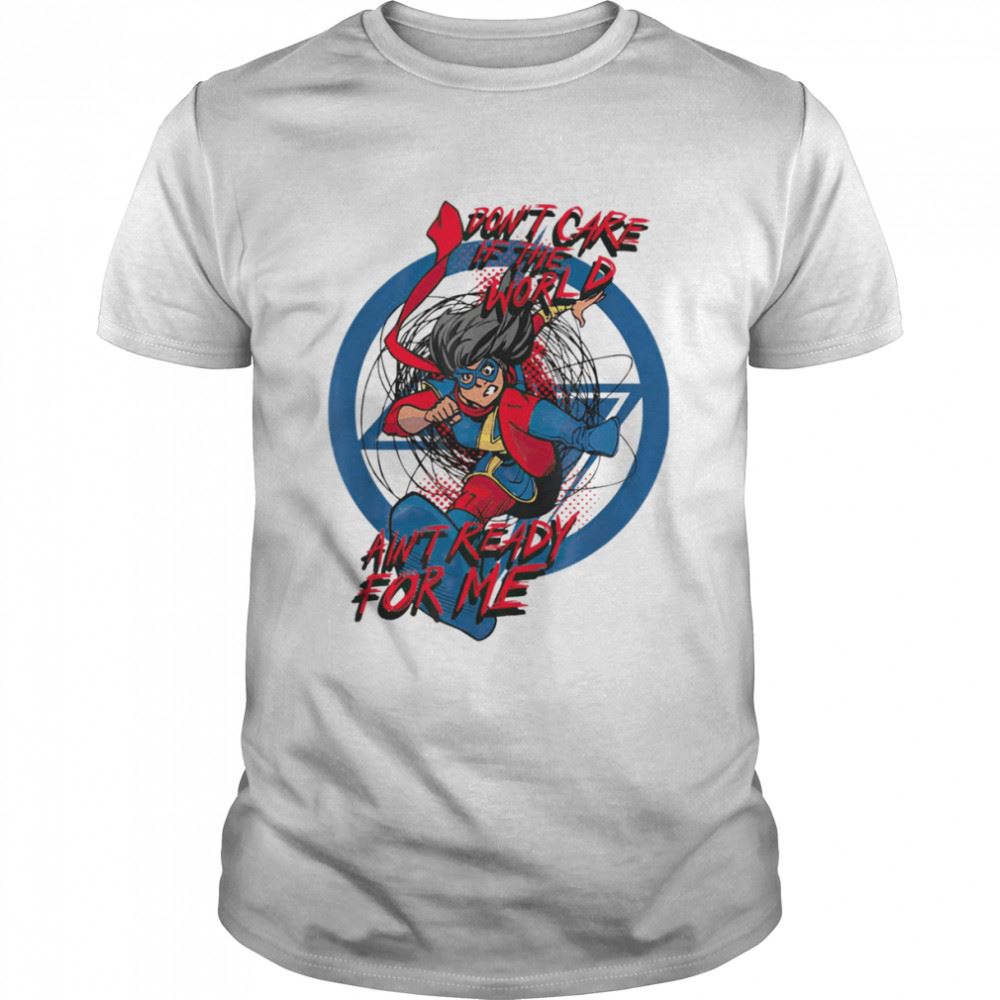 High Quality Dont Care If The World Aint Ready For Me Ms Marvel 2022 Shirt 