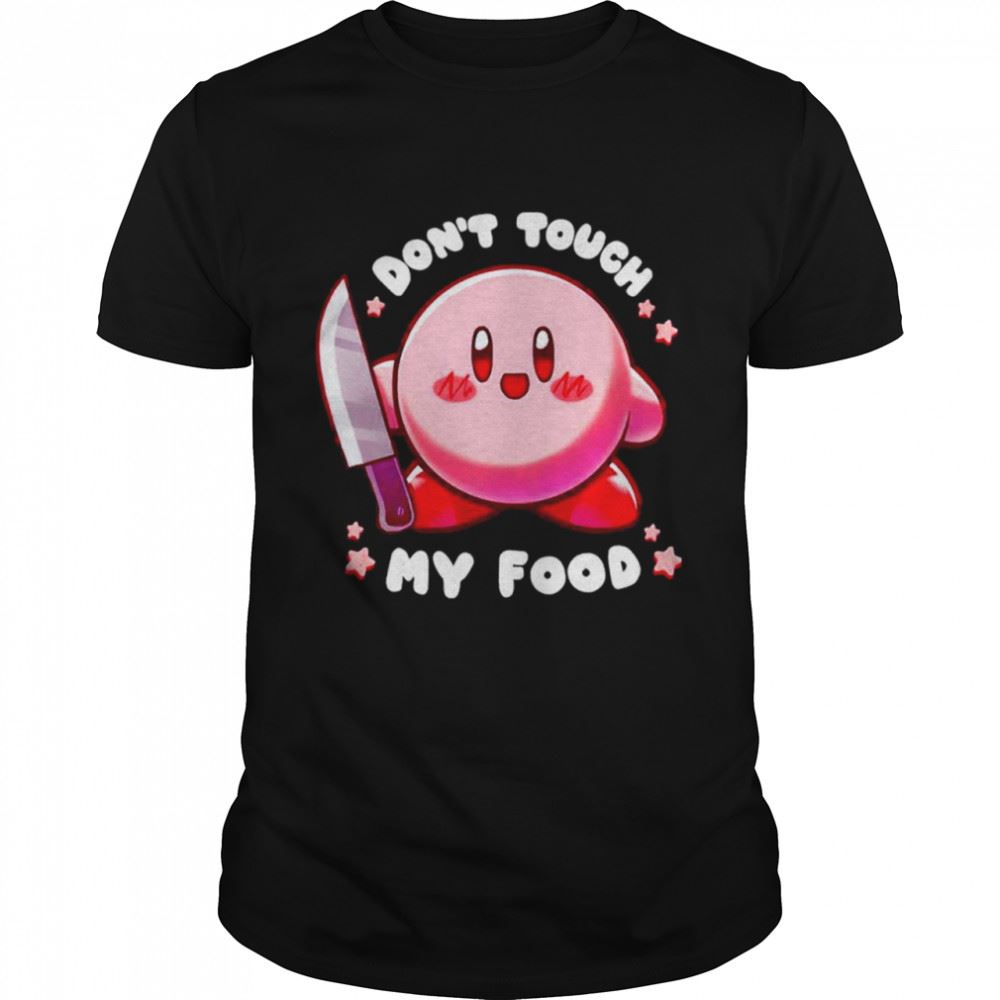 Special Dont Touch My Food Shirt 