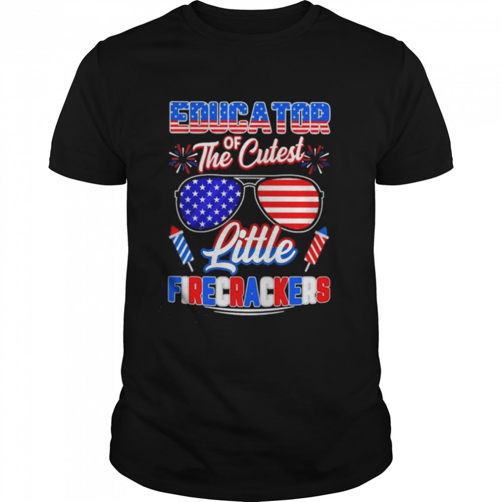 Best Educator Of The Cutest Little Firecrackers American Flag Shirt 
