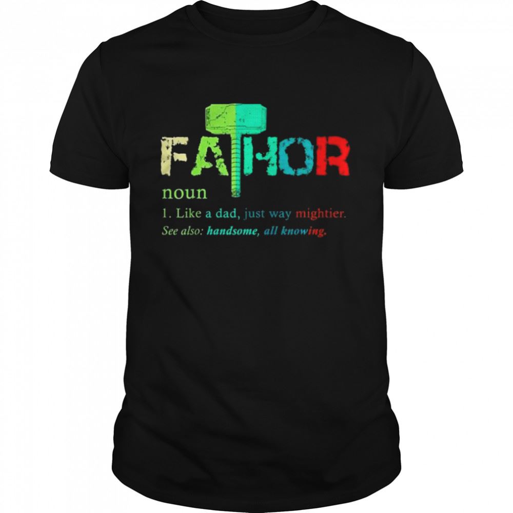 Best Fa-thor Like Dad Just Way Mightier Hero Shirt 