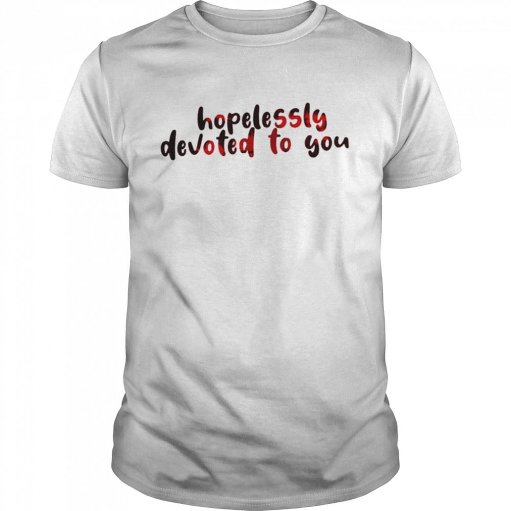 Gifts Hopelessly Devoted To You Shirt 