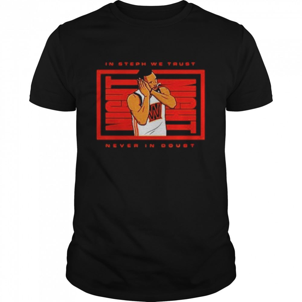 Awesome In Steph We Trust Never In Doubt Shirt 