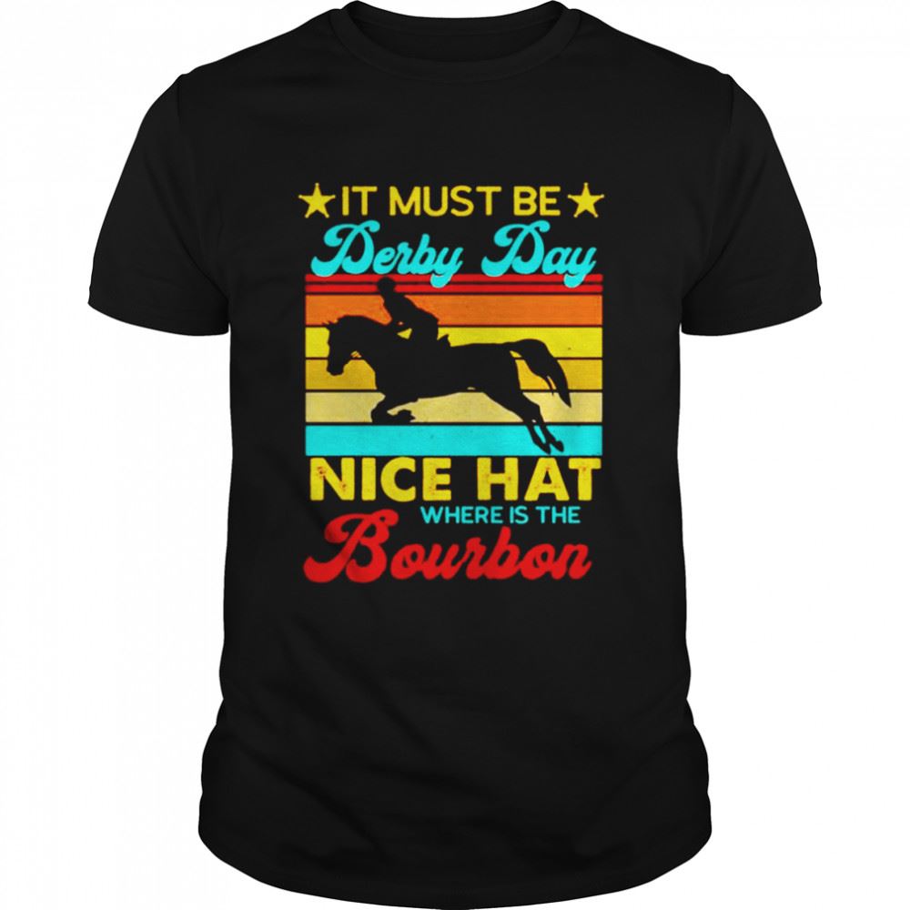 Special It Must Be Derby Day Nice Hat Where Is The Bourbon Vintage Shirt 
