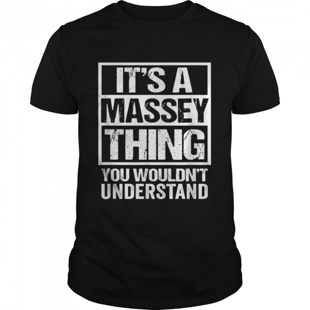 Happy Its A Massey Thing You Wouldnt Understand Surname Name Shirt 