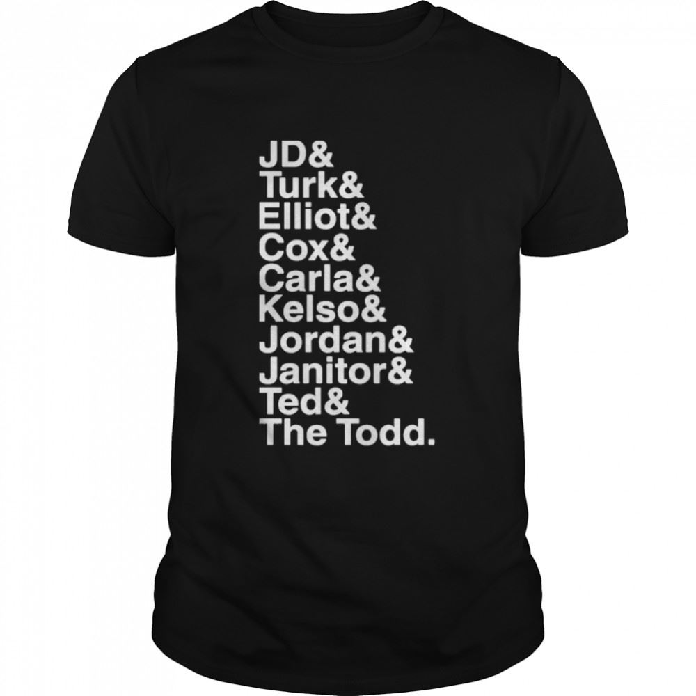 Awesome Jd Turk Elliot Cox Carla Kelso Jordan Janito Ted The Todd Shirt 
