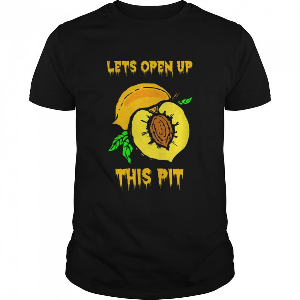 Best Lets Open Up This Peach Pit Shirt 