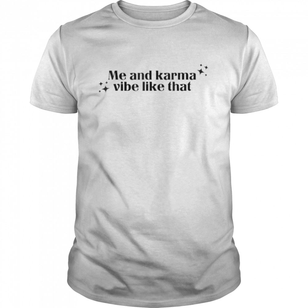 Awesome Me And Karma Vibe Like That T-shirt 