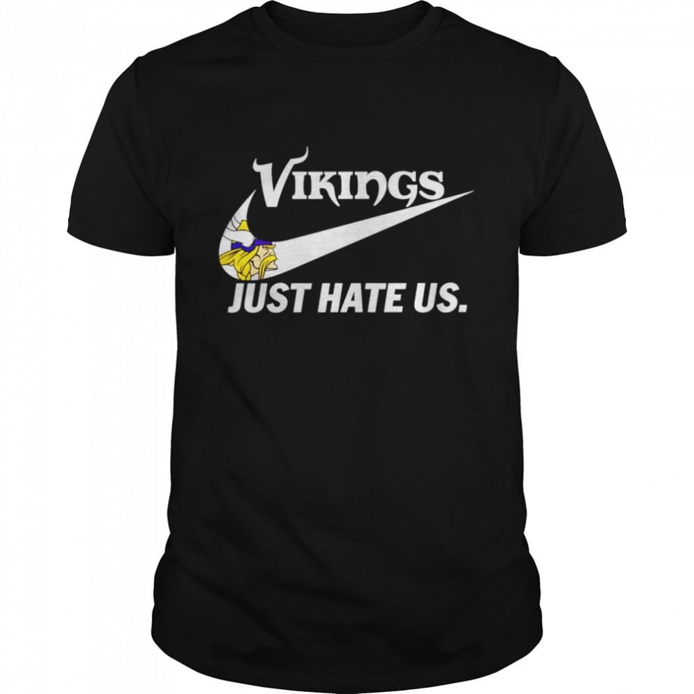 Amazing Minnesota Vikings Just Hate Us Shirt 