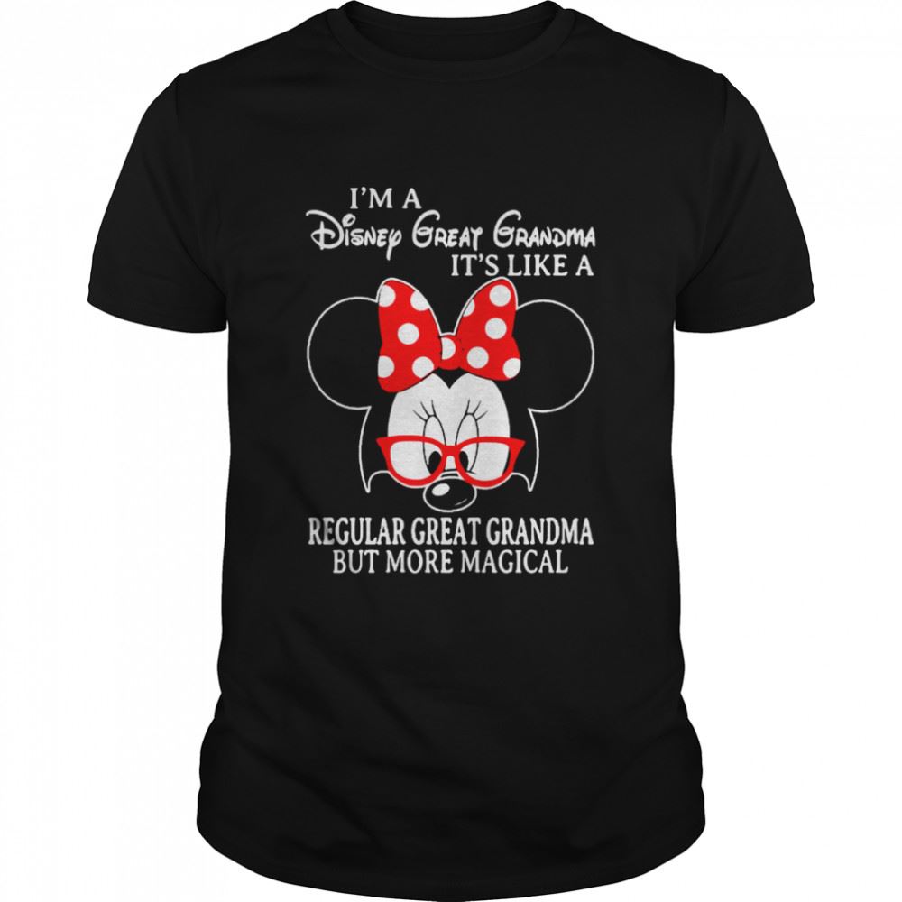 Attractive Minnie Mouse Im A Disney Great Grandma Its Like A Regular Great Grandma But More Magical Shirt 
