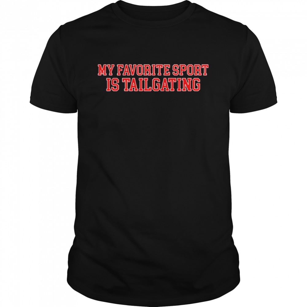 Awesome My Favorite Sport Is Tailgating T-shirt 