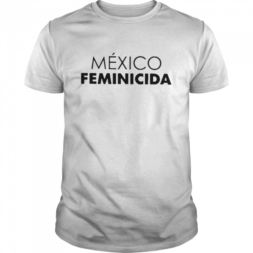 Attractive México Feminicida 2022 Shirt 