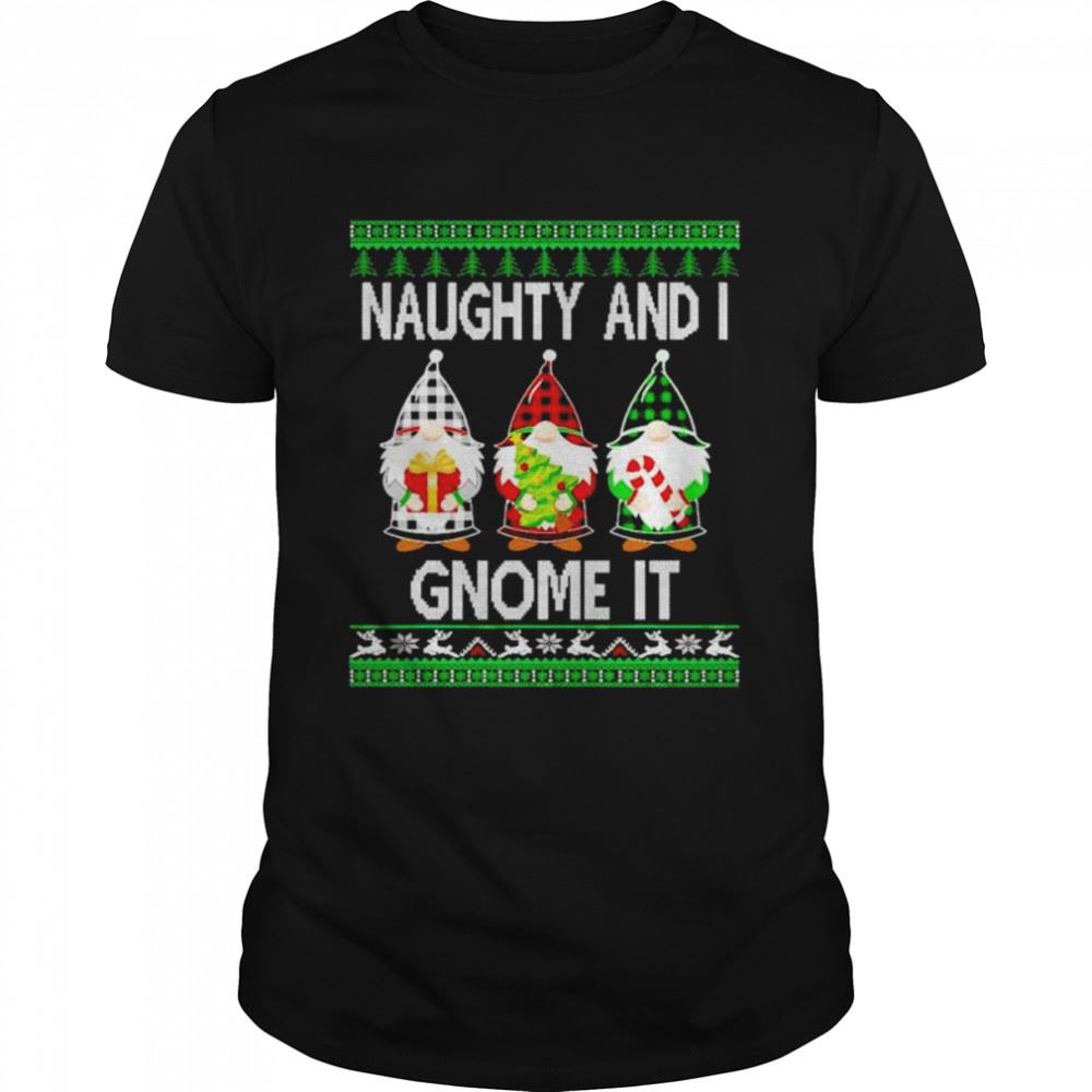 Awesome Naughty And I Gnome It Ugly Christmas Shirt 