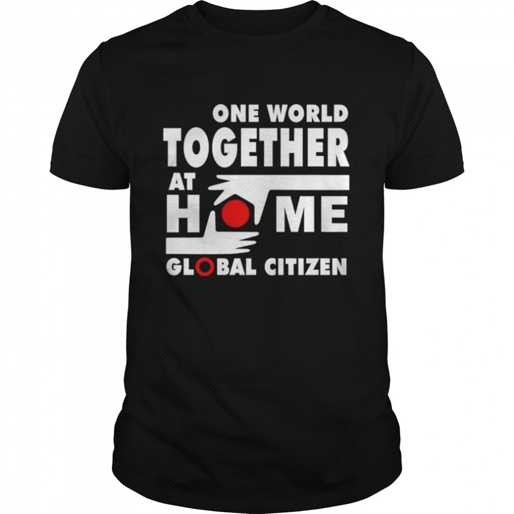 Great One World Together At Home Global Citizen Shirt 