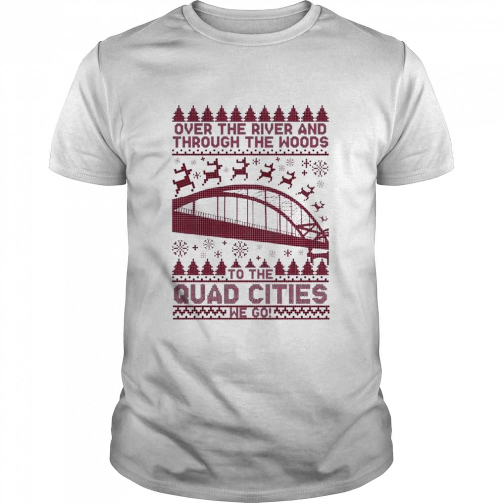 Attractive Over The River And Through The Woods To The Quad Cities We Go Ugly Christmas 2022 Shirt 