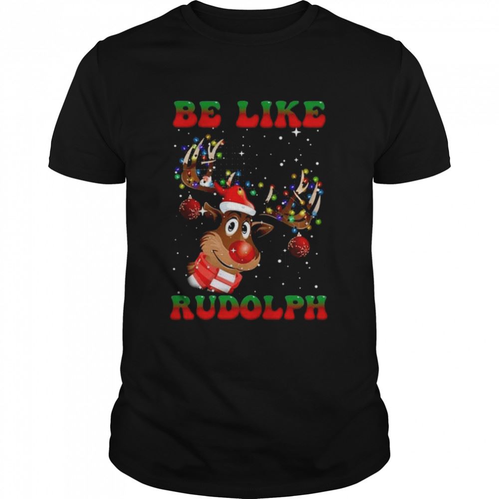 Special Reindeer Be Like Rudolph Christmas 2022 Shirt 