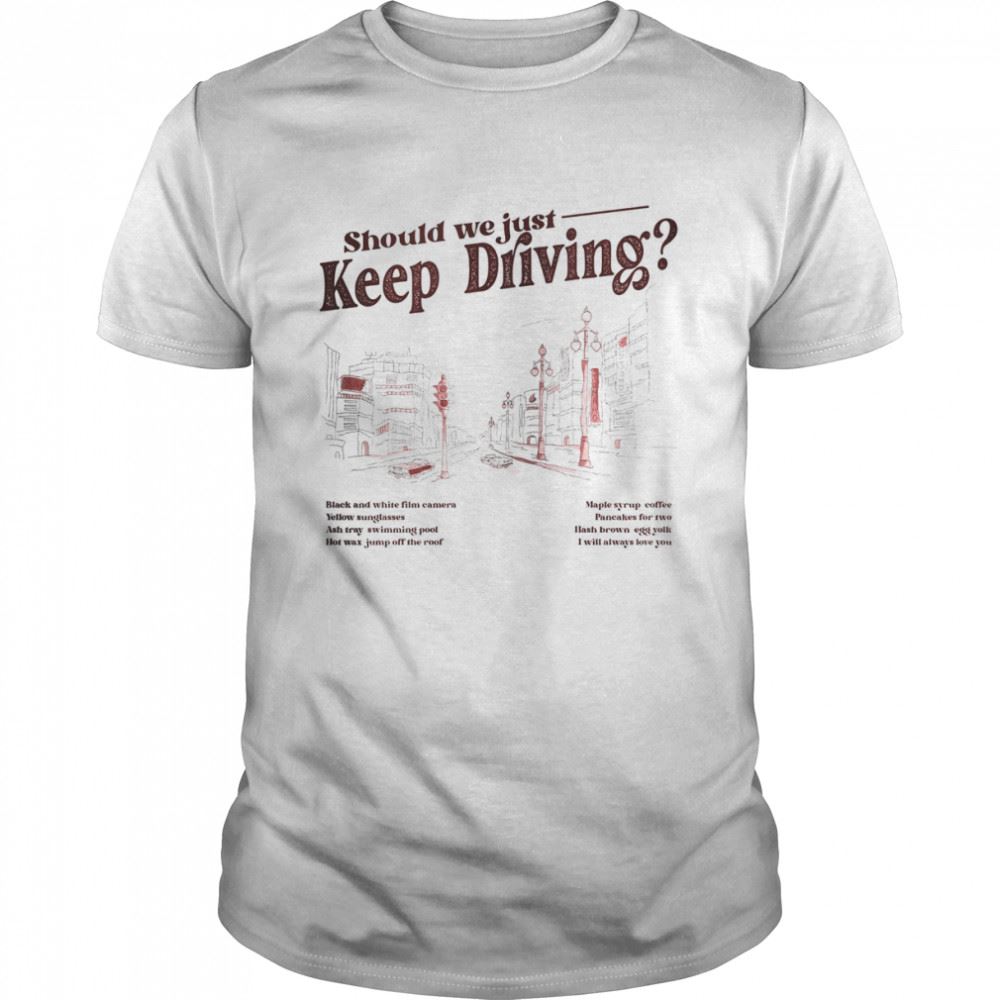 Amazing Should We Just Keep Driving Graphic Harry Styles 2022 Album Shirt 