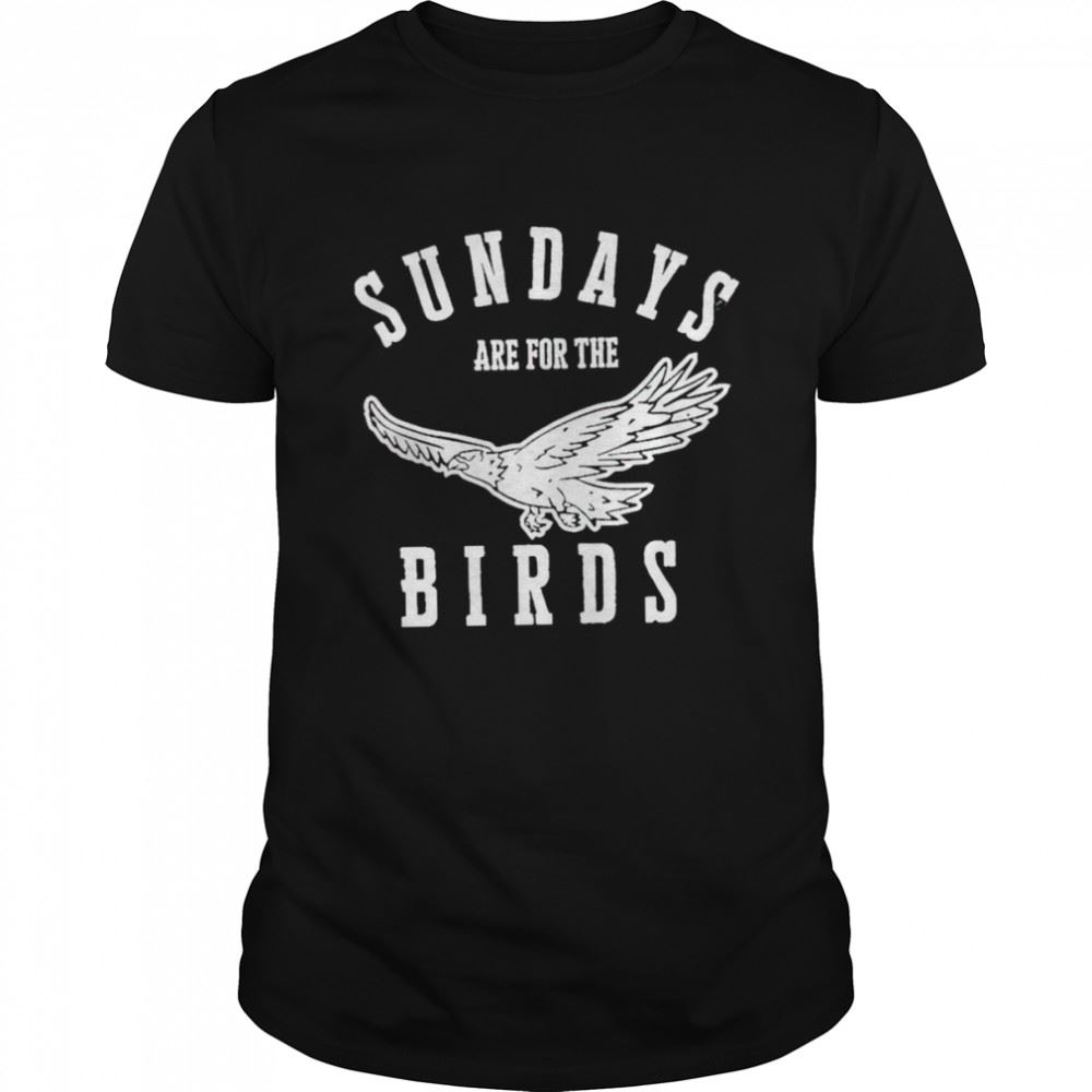 Interesting Sundays Are For The Birds Shirt 