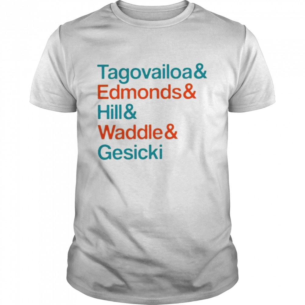 Great Tagovailoa And Edmonds And Hill And Waddle And Gesicki 2022 Shirt 