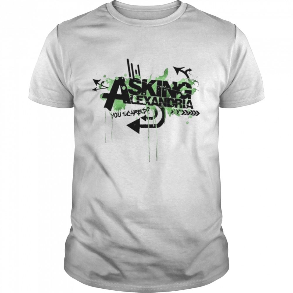 Attractive The Death Of Me Asking Alexandria You Scared Shirt 