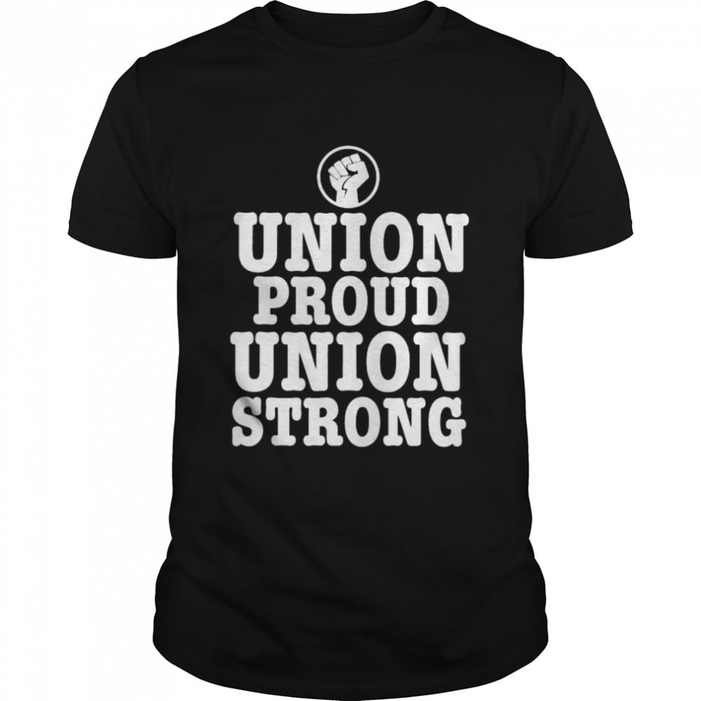 Attractive Union Proud Union Strong 2022 Shirt 