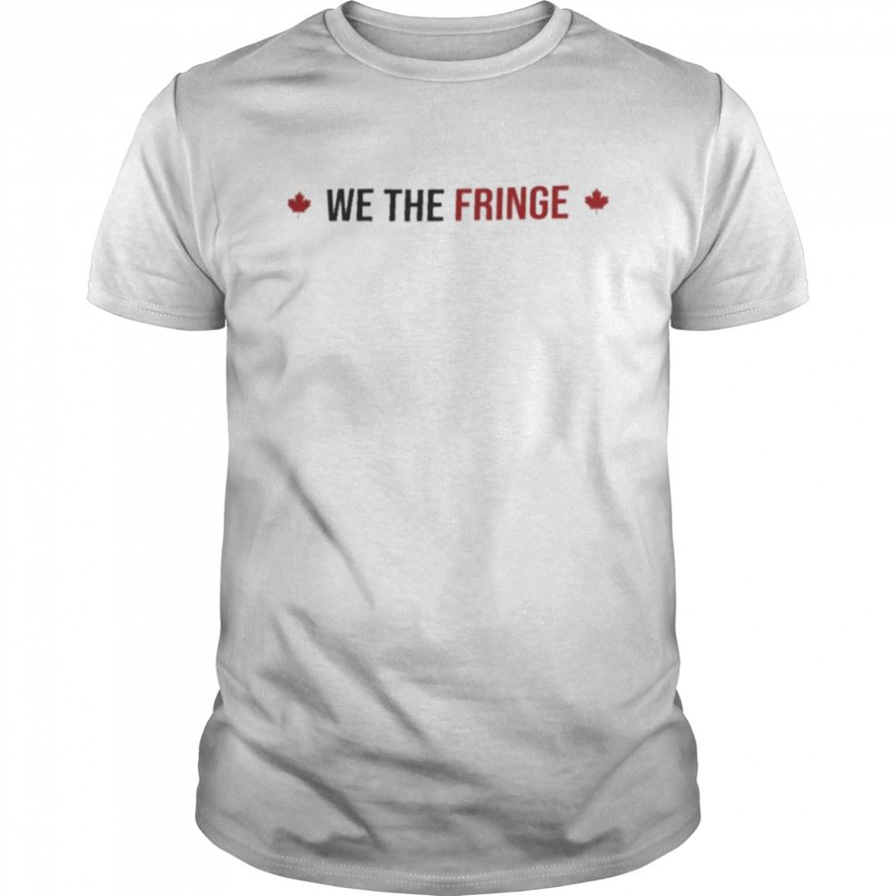 Awesome We The Fringe Shirt 