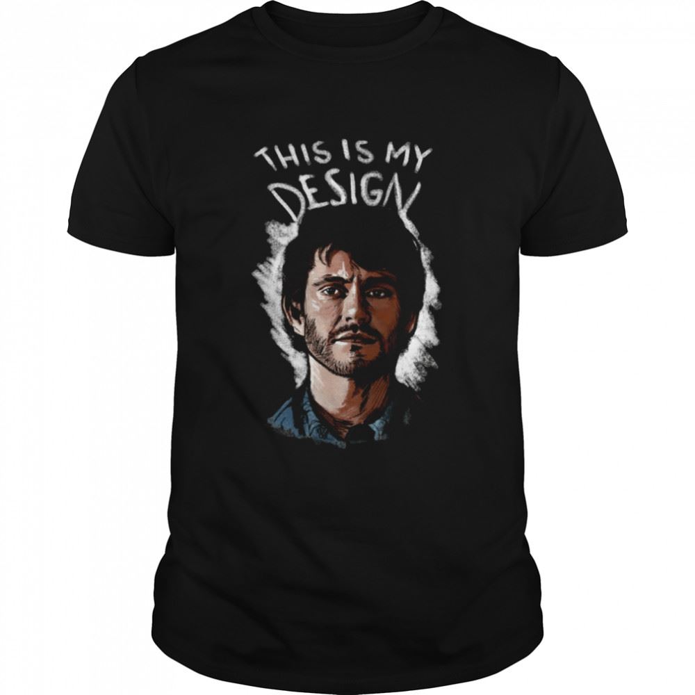 Great Will This Is My Design Hannibal Shirt 