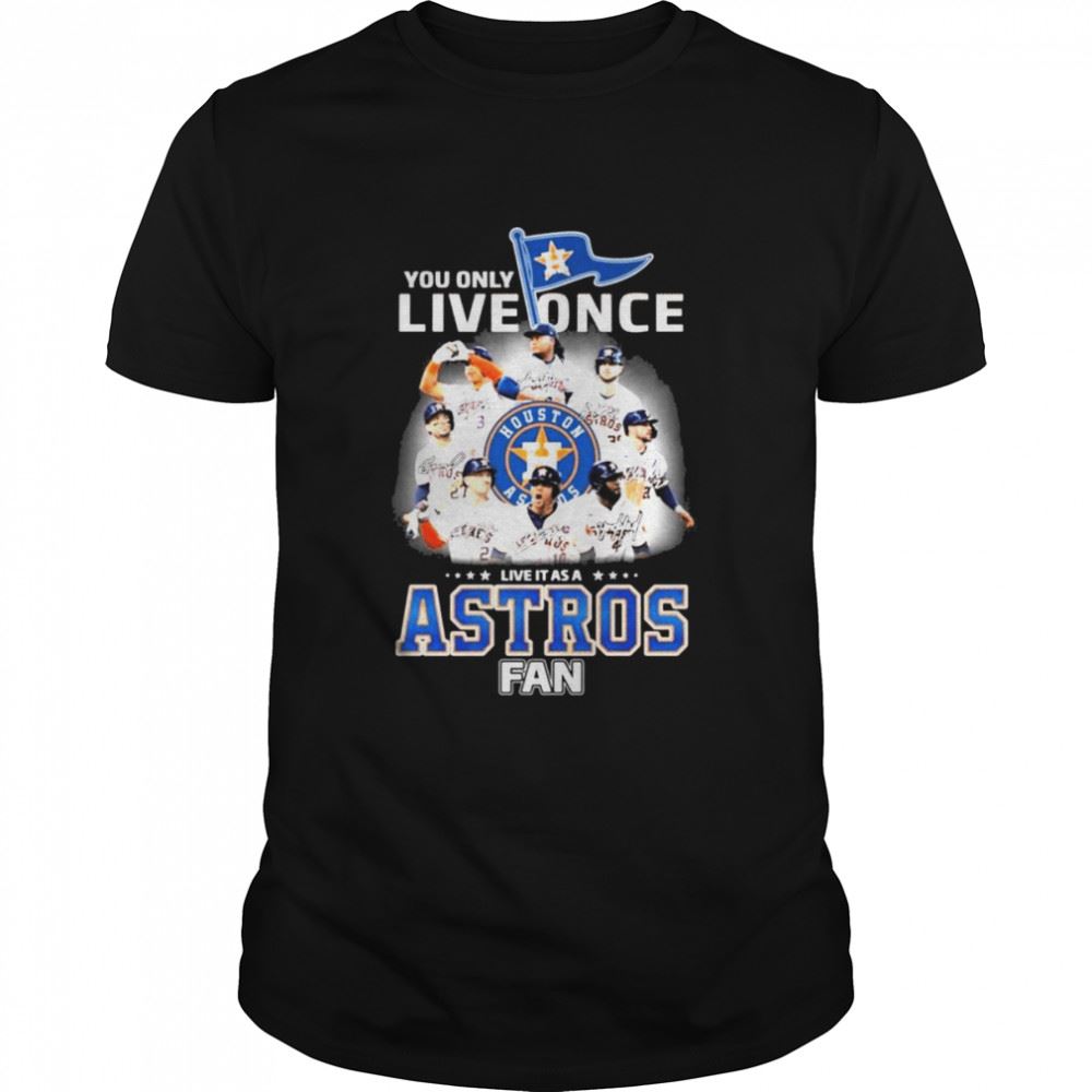 Interesting You Only Live Once Live It As A Astros Fan 2022 Al Champions Signatures Shirt 