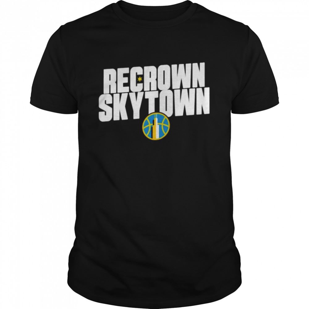 Special 2022 Chicagosky Recrown Skytown 2022 Shirt 