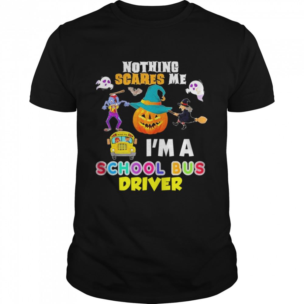 High Quality 2022 Nothing Scares Me Im A School Bus Driver You Cant Scary Halloween T-shirt 