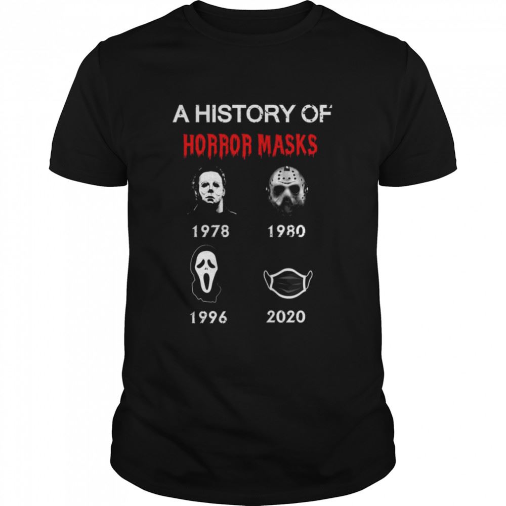 Interesting A History Of Horror Masks Funny Monster Halloween Movie More Then Awesome Shirt 