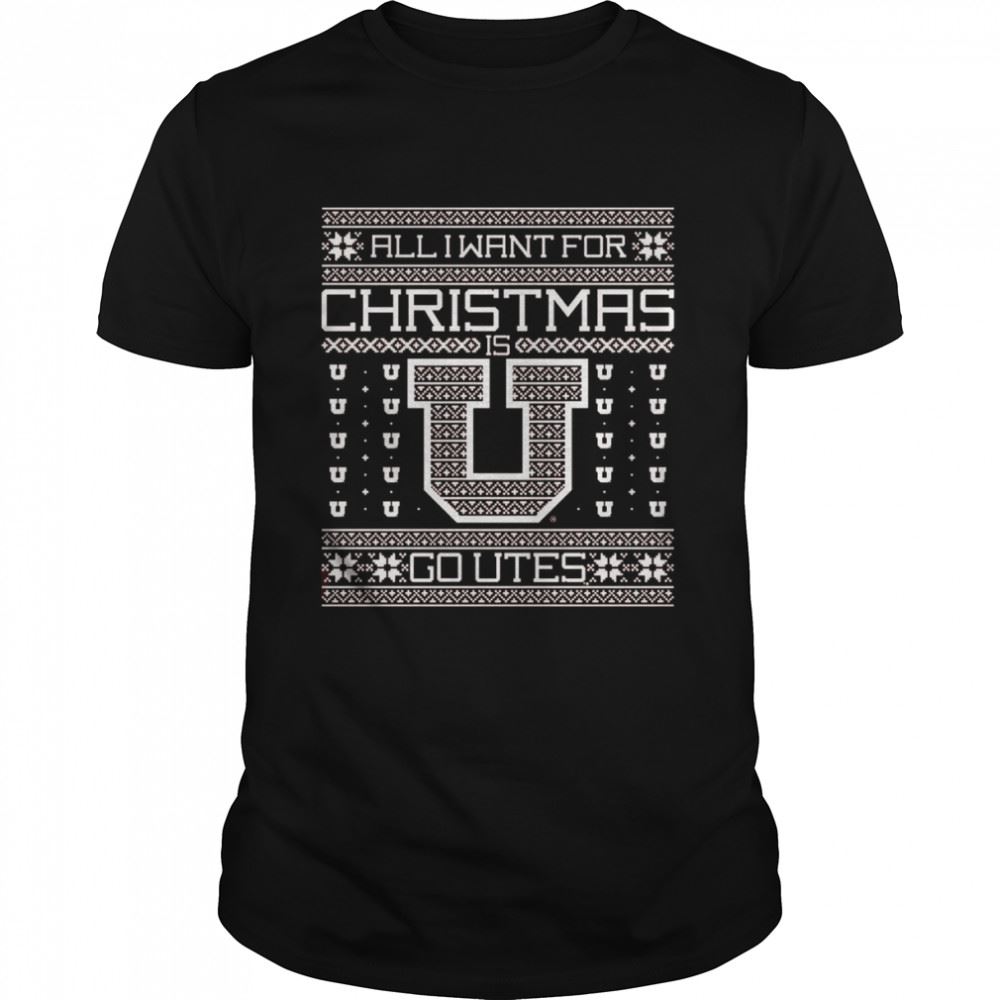 Attractive All I Want For Christmas Go Utah Utes Ugly Christmas Shirt 