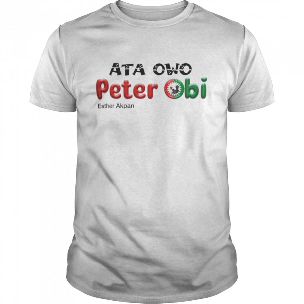 Gifts Ata Owo Peter Obi Esther Akpan Shirt 