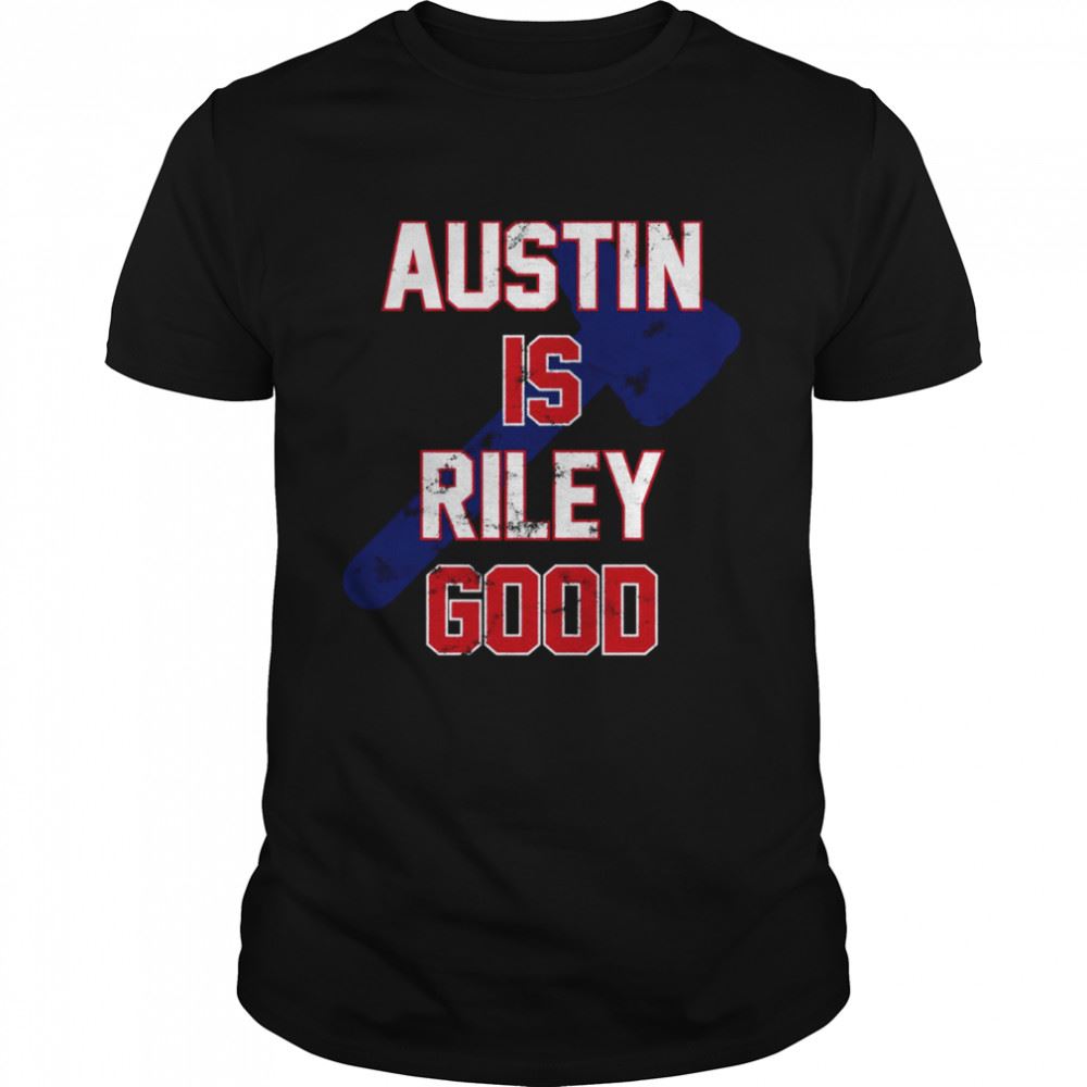 High Quality Austin Is Riley Good Austin Riley Fan For Atlanta Baseball Fans Shirt 