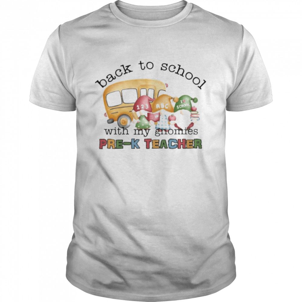 Attractive Back To School With My Gnomies Pre-k Teacher Shirt 