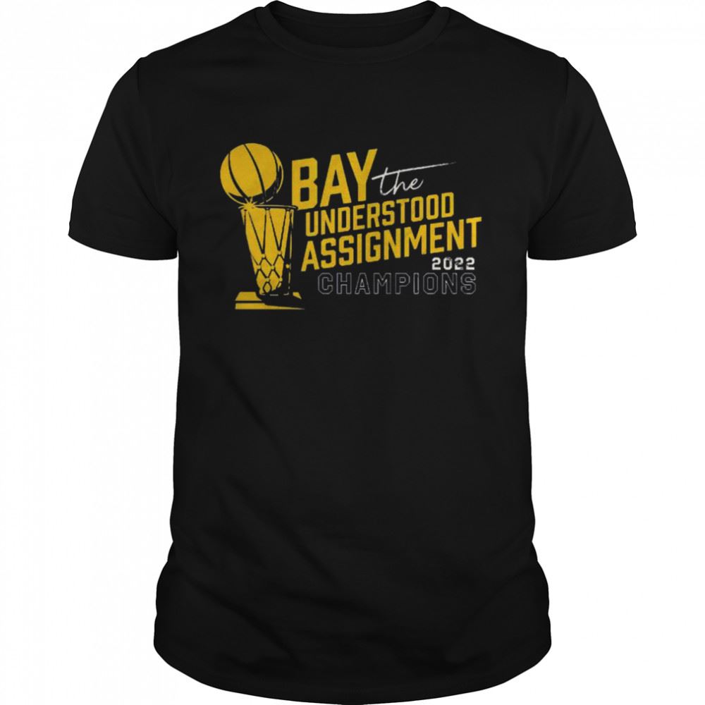 Awesome Bay Understood The Assignment 2022 Champs Shirt 