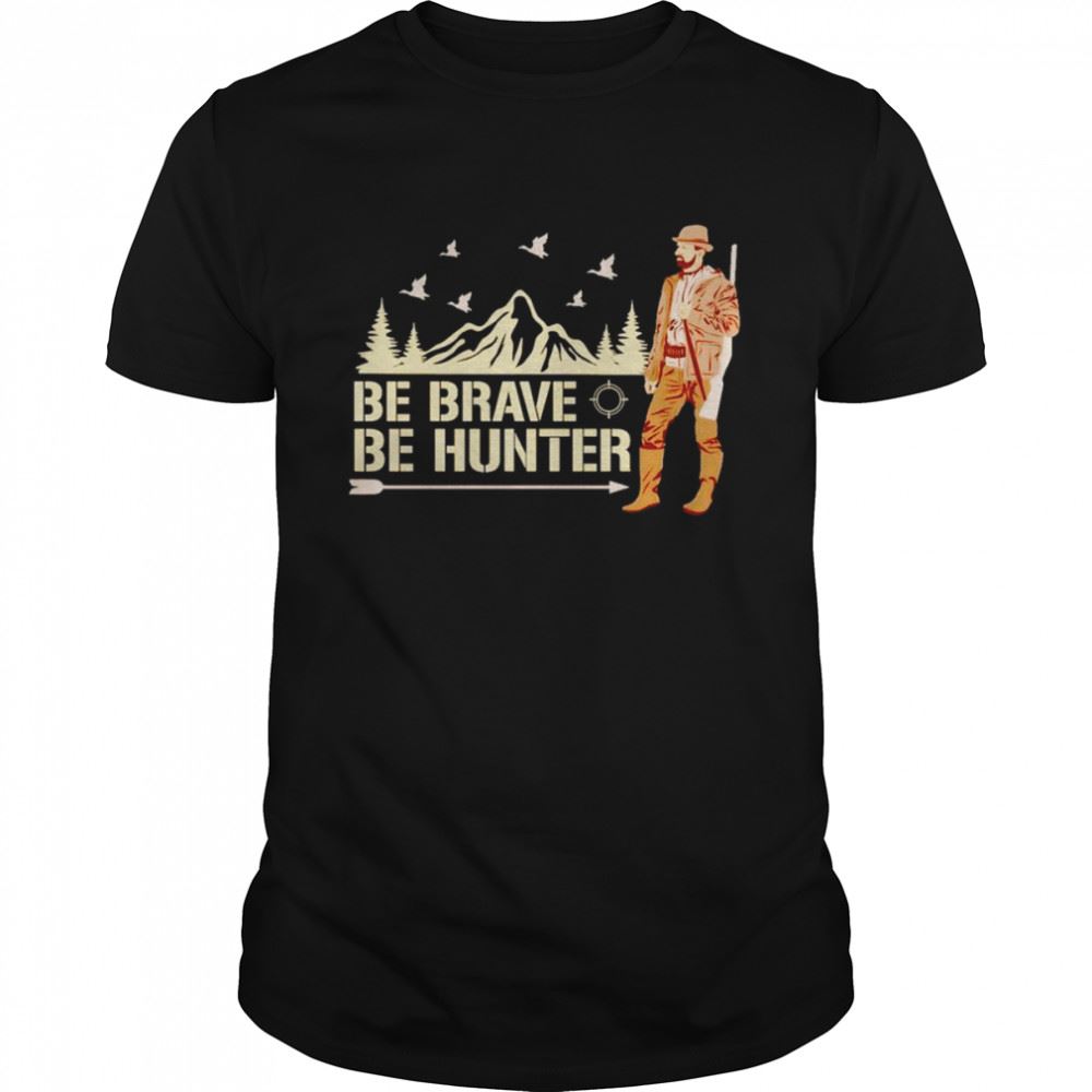 Interesting Be Brave Be Hunter Shirt 