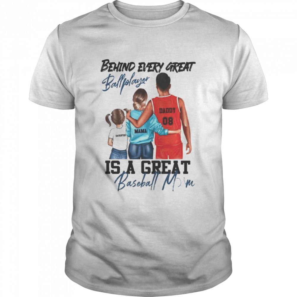 Great Behind Every Great Ball Player Is A Great Baseball Mom Shirt 