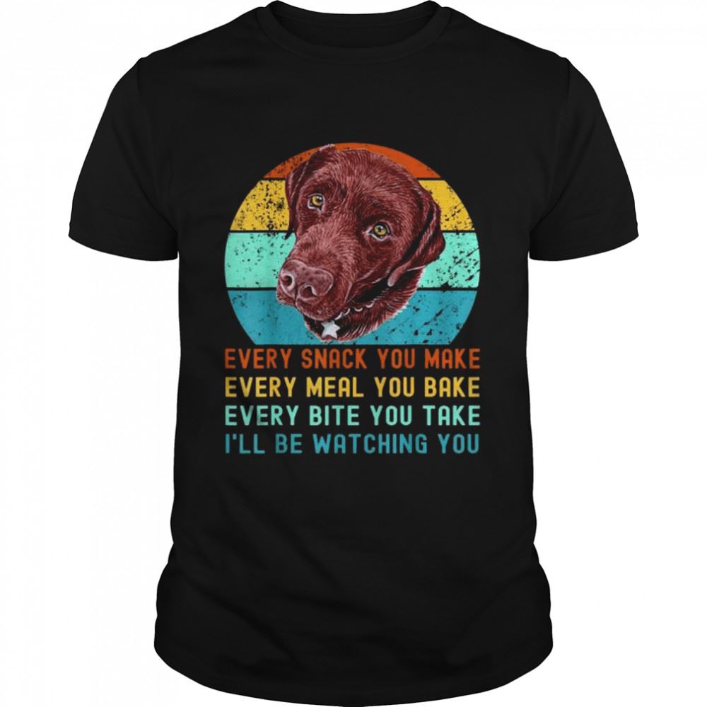 Special Chocolate Lab Labrador Retriever Dog Every Snack You Make Vintage Shirt 