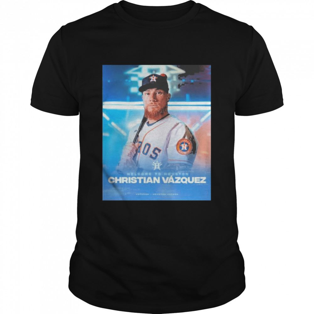 Best Christian Vazquez Welcome To Houston Astros 2022 Shirt 