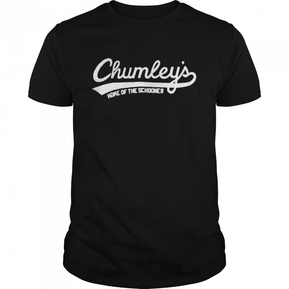 Special Chumleys Home Of The Schooner Shirt 