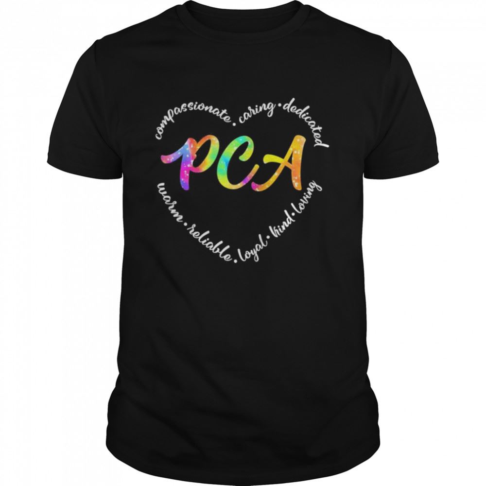 High Quality Compassionate Caring Dedicated Warm Reliable Loyal Kind Loving Pca Shirt 