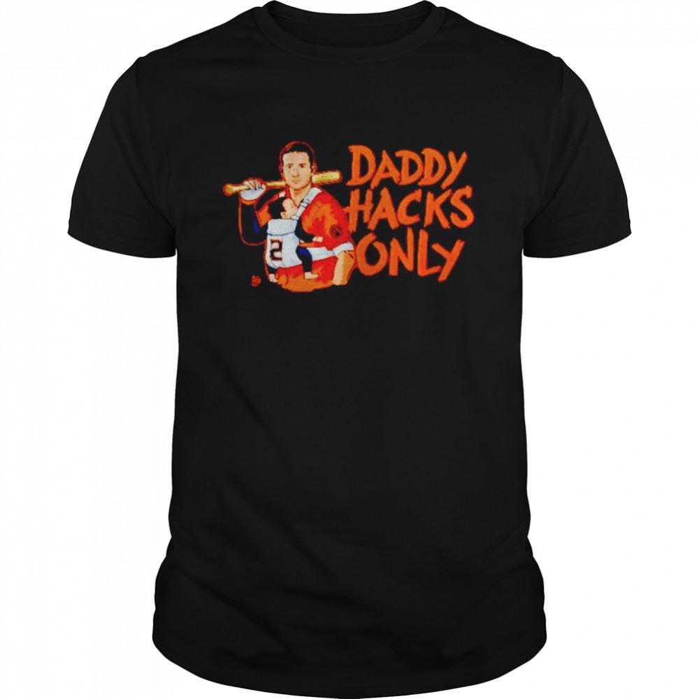 Limited Editon Daddy Hacks Only Houston Astros Shirt 
