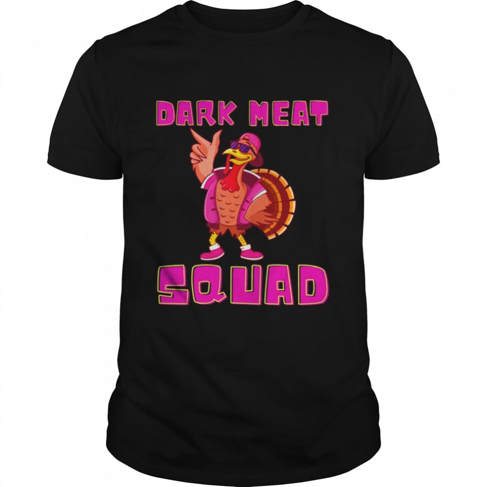Awesome Dark Meat Squad Fun Turkey Thanksgiving Dinner Cool Turkeys Shirt 