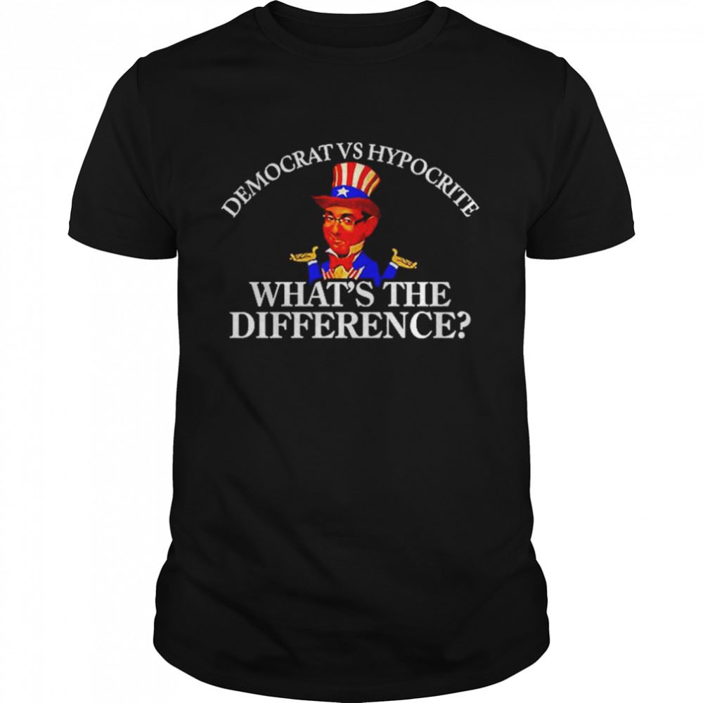 Best Democrat Vs Hypocrite Whats The Difference Shirt 