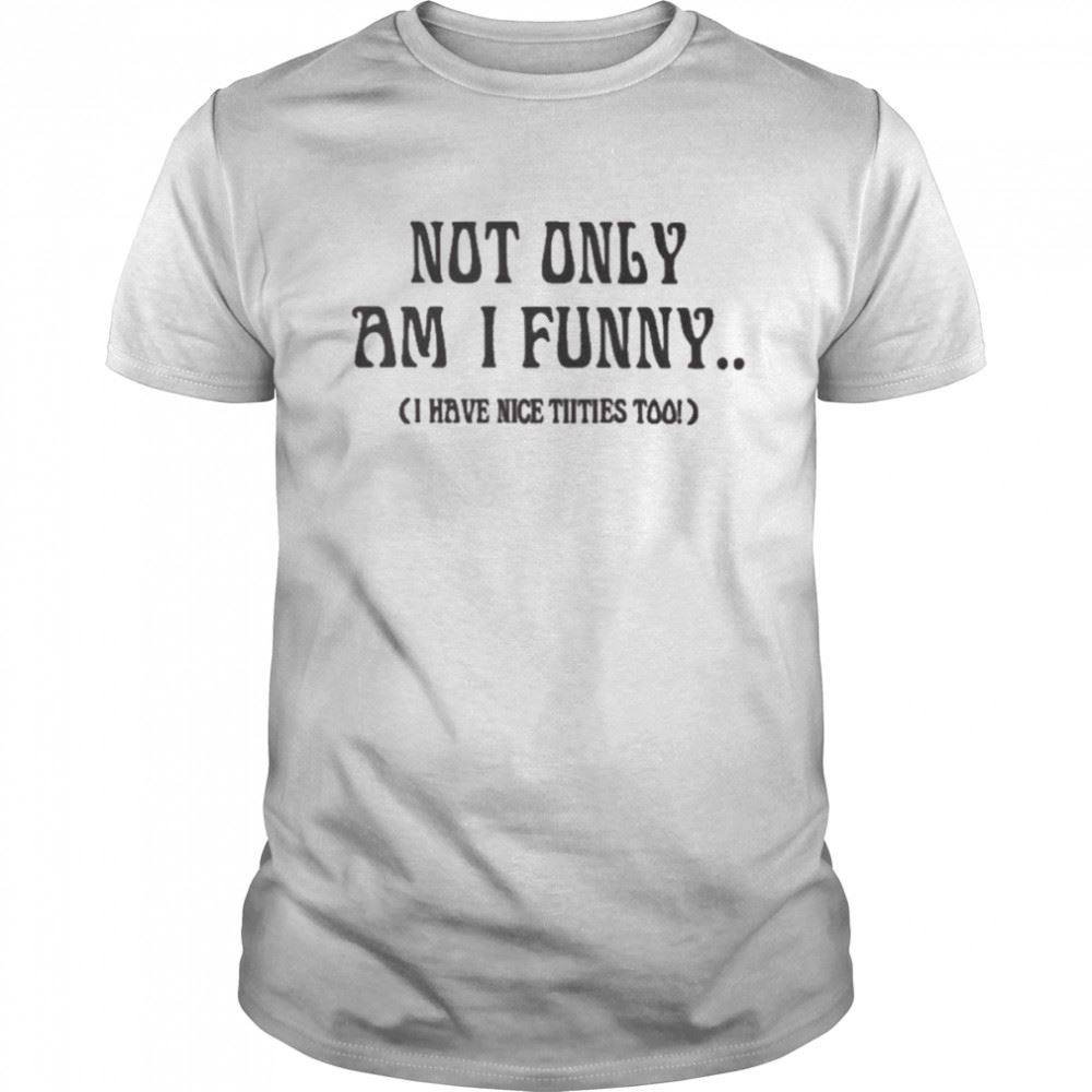 Interesting Doja Cat Not Only Am I Funny I Have Nice Titties Too Shirt 