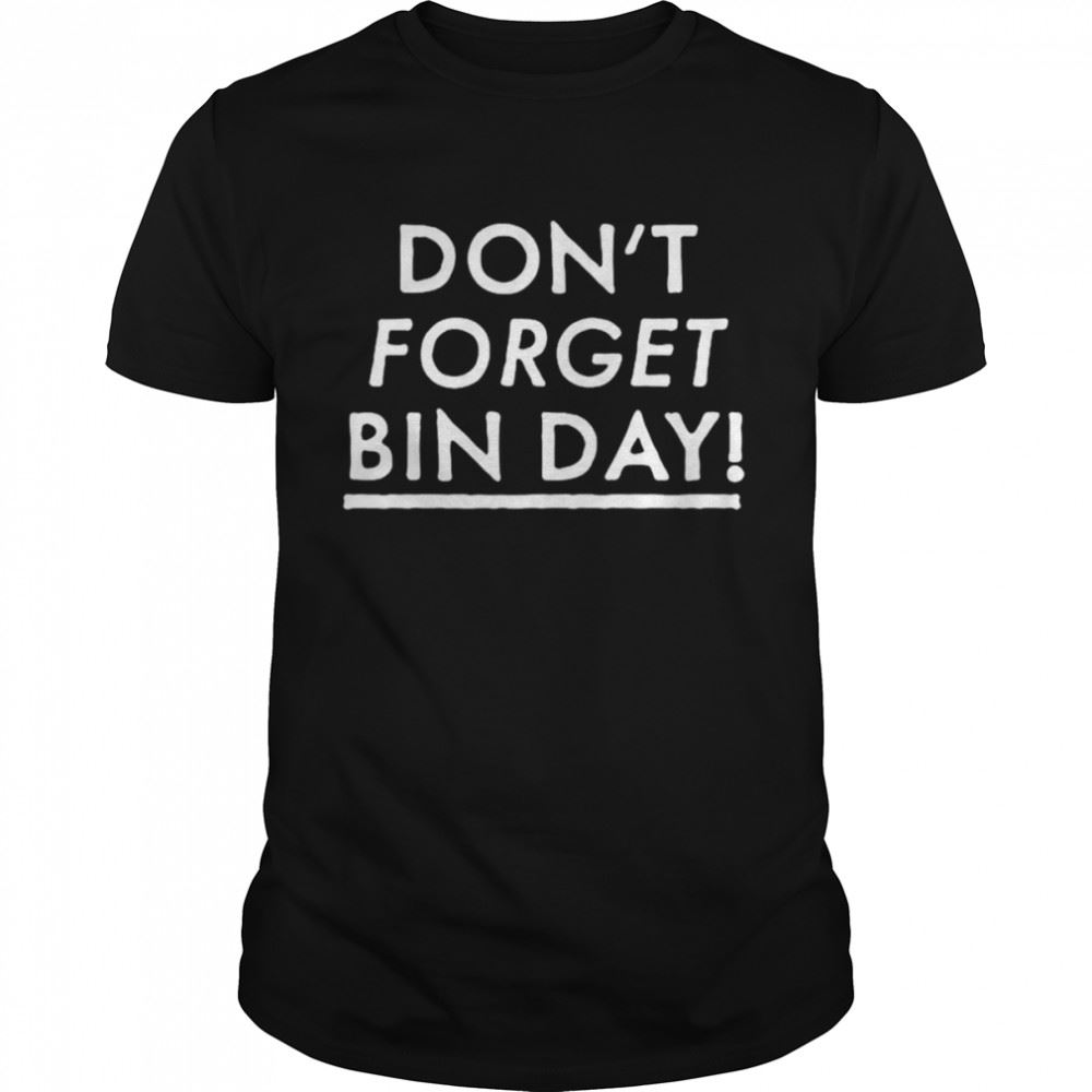 High Quality Dont Forget Bin Day Shirt 