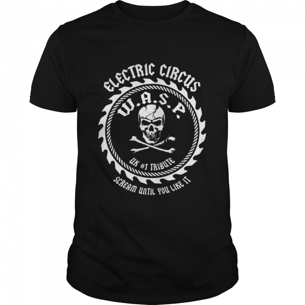 Great Electric Circus Wasp Band Scream Until You Like It Shirt 