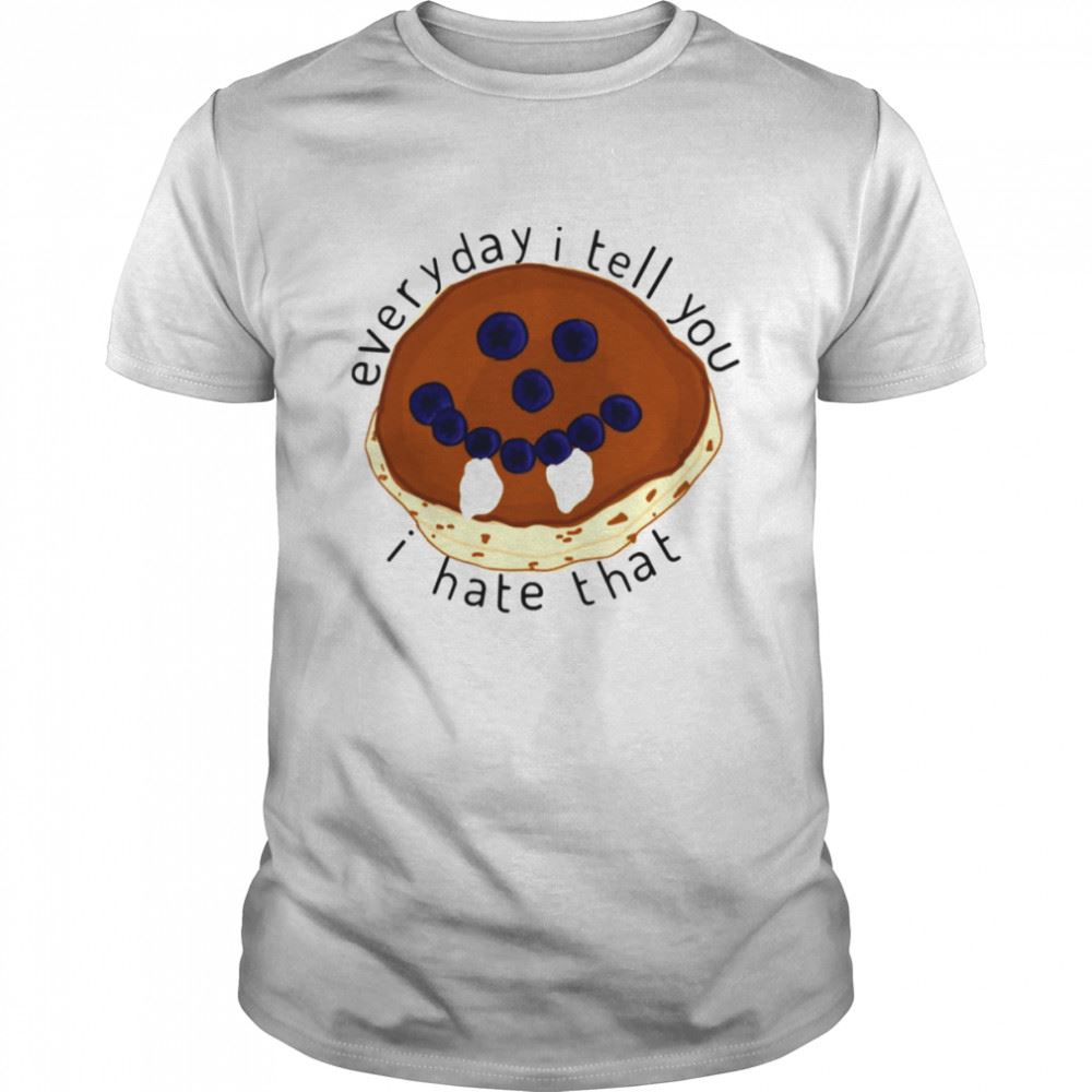 Limited Editon Everyday I Tell You I Hate That Damons Pancakes The Vampire Diaries Shirt 